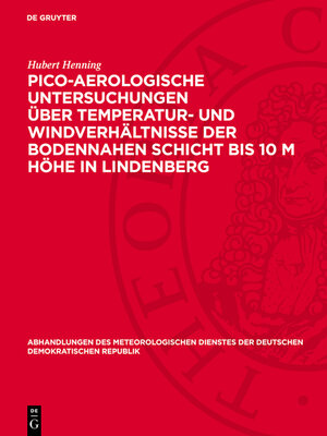 cover image of Pico-Aerologische Untersuchungen über Temperatur- und Windverhältnisse der bodennahen Schicht bis 10 m Höhe in Lindenberg